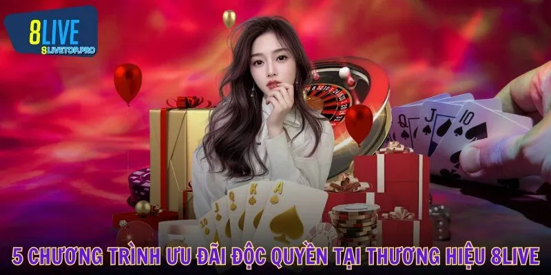 5 chương trình ưu đãi độc quyền tại thương hiệu 8LIVE