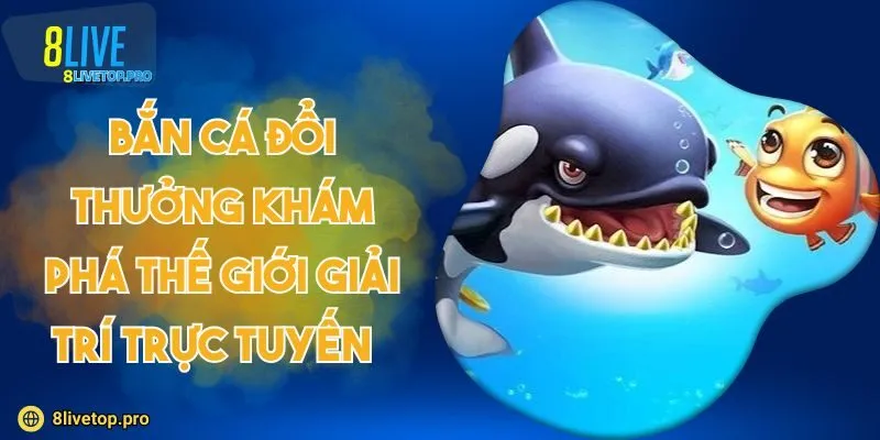 Bắn cá đổi thưởng