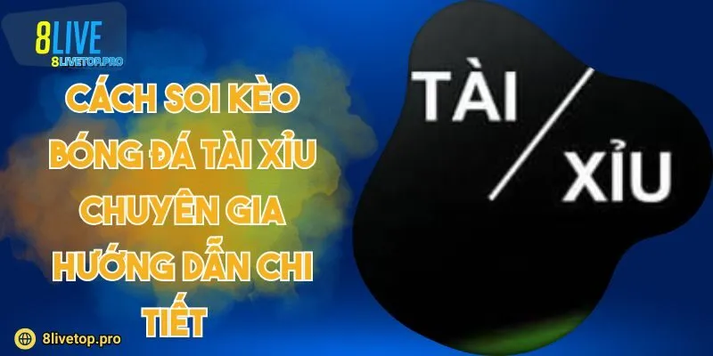 Cách soi kèo bóng đá tài xỉu