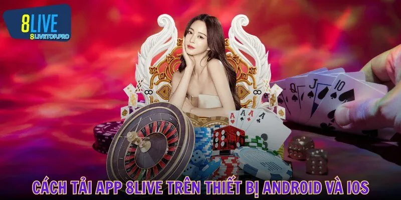 Cách tải app 8LIVE trên thiết bị Android và iOS