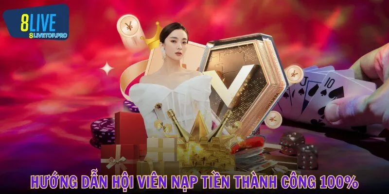 Hướng dẫn hội viên nạp tiền thành công 100% tại 8LIVE