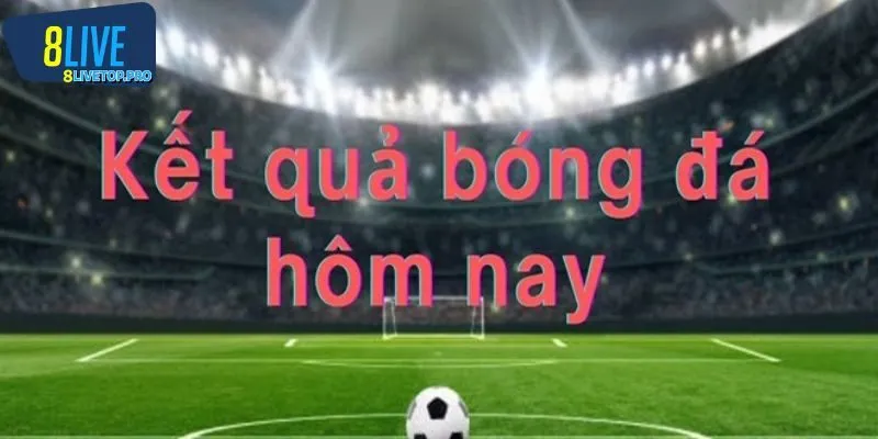 Tại sao kết quả bóng đá hôm nay lại quan trọng đến vậy?