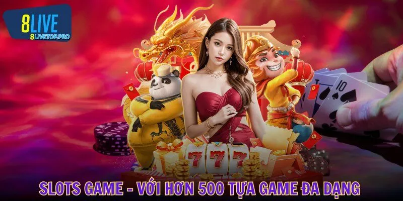 Slots game - Với hơn 500 tựa game đa dạng chủ đề tại 8LIVE